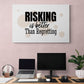 Tablou canvas - Risking is better than regretting - Cameradevis.ro